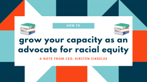 Read more about the article How You Can Grow Your Capacity As An Advocate for Racial Equity